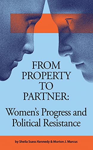 Cover of book entitled "From Property to Partner: Women's Progress and Political Resistance" by Sheilas Suess Kennedy and Morton J. Marcus